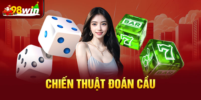 Chiến thuật đoán cầu theo kinh nghiệm khi chơi