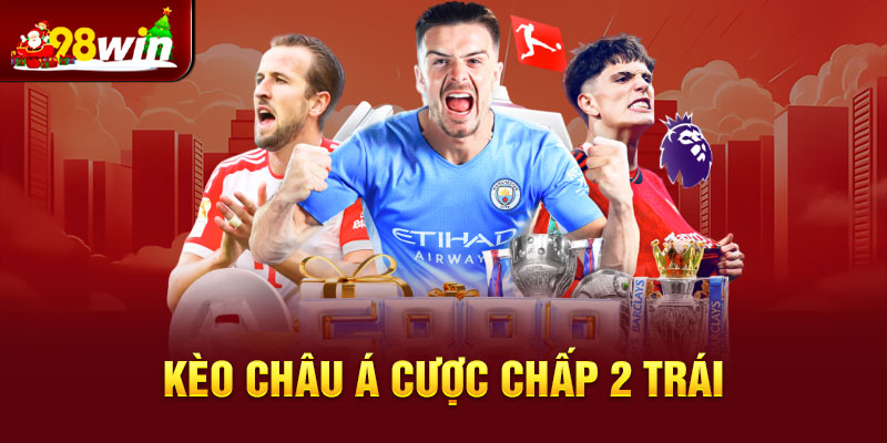 Kèo châu Á cược chấp 2 trái