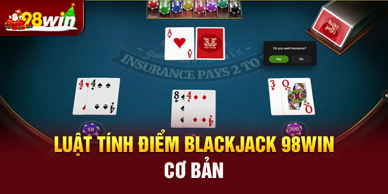 Luật tính điểm Blackjack 98win cơ bản