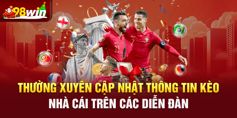 Thường xuyên cập nhật thông tin kèo nhà cái trên các diễn đàn