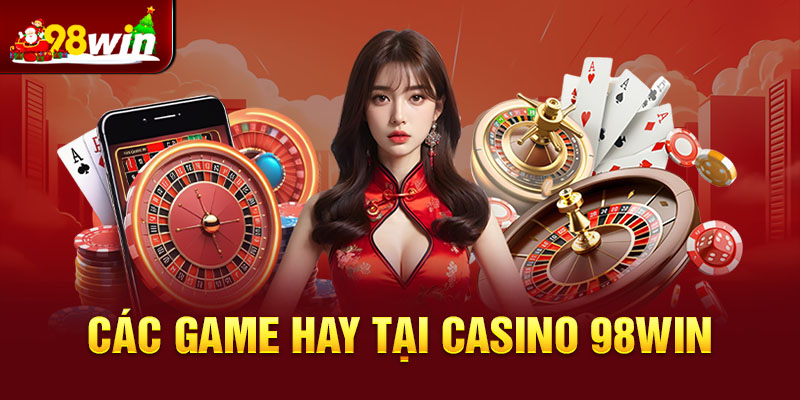 Các trò chơi giải trí tại casino 98win