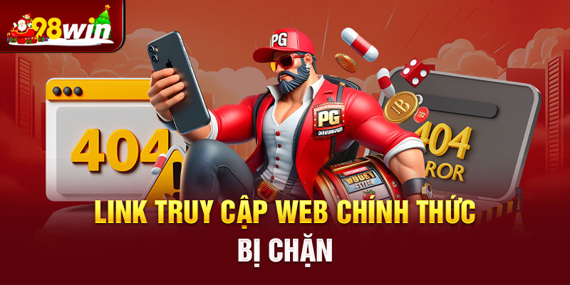 Link vào 98win bị chặn, người chơi cần lấy link mới nhất để truy cập