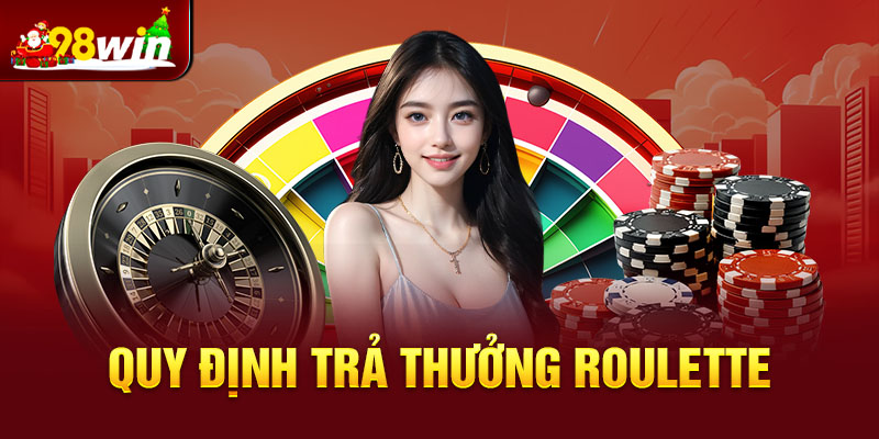 Chi tiết về quy định trả thưởng của Roulette 98win