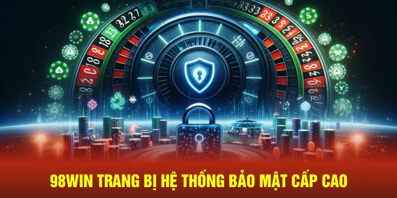 98Win trang bị hệ thống bảo mật đa lớp với độ an toàn cao