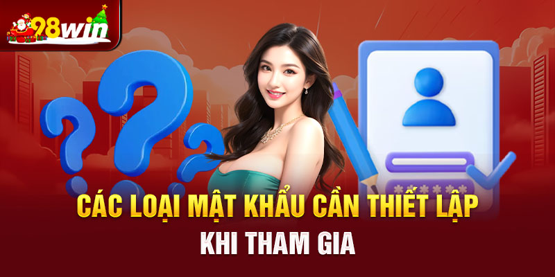 Một số loại mật khẩu cần thiết lập khi tham gia