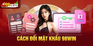 Trình tự để đổi mật khẩu 98win cho bạn tham khảo