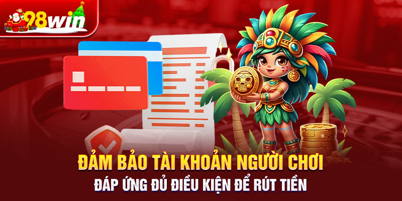 Đảm bảo tài khoản người chơi đáp ứng đủ điều kiện để rút tiền