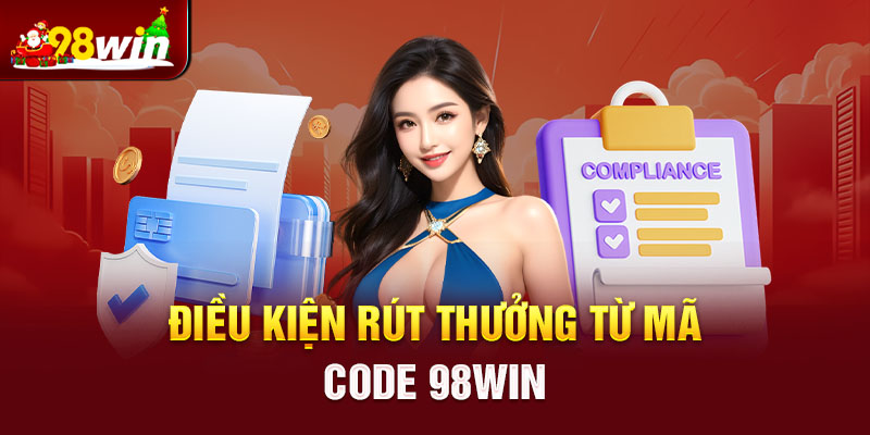 Điều kiện rút thưởng từ mã code 98win