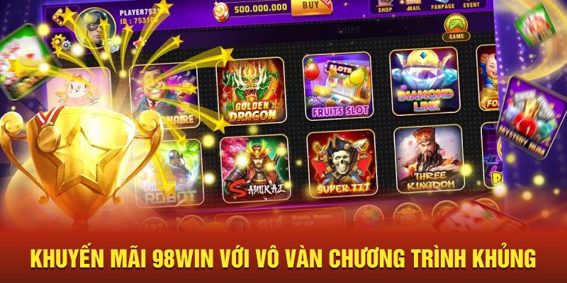 Khuyến mãi 98Win với vô vàn chương trình khủng