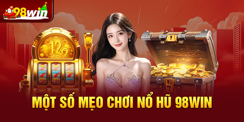 Một số mẹo chơi nổ hũ 98win