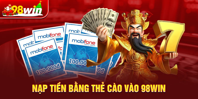 Nạp tiền bằng thẻ cào vào 98win