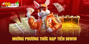 Những phương thức nạp tiền 98win