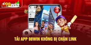 Tải app 98win không bị chặn link